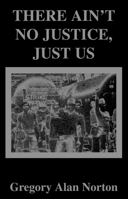 There Ain't No Justice, Just Us There Ain't No Justice, Just Us