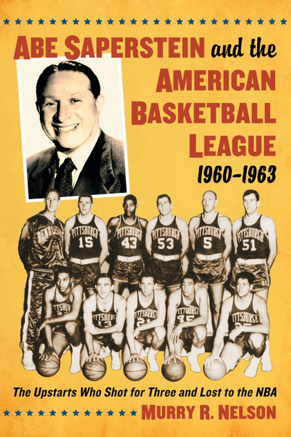 Abe Saperstein and the American Basketball League, 1960-1963 Abe Saperstein and the American Basketball League, 1960-1963