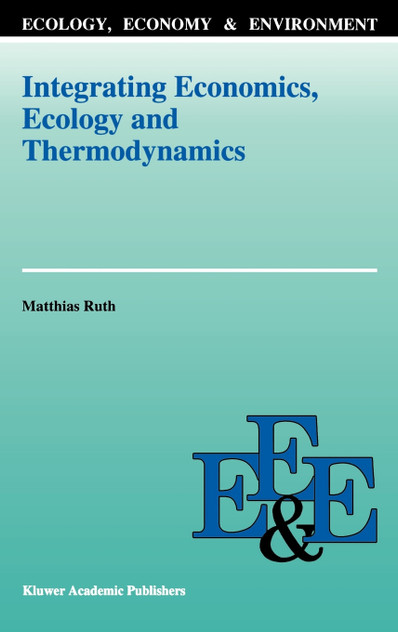 Integrating Economics, Ecology and Thermodynamics Integrating Economics, Ecology and Thermodynamics