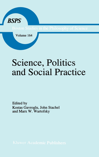 Science, Politics and Social Practice Science, Politics and Social Practice