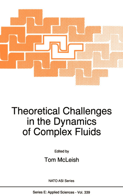 Theoretical Challenges in the Dynamics of Complex Fluids Theoretical Challenges in the Dynamics of Complex Fluids