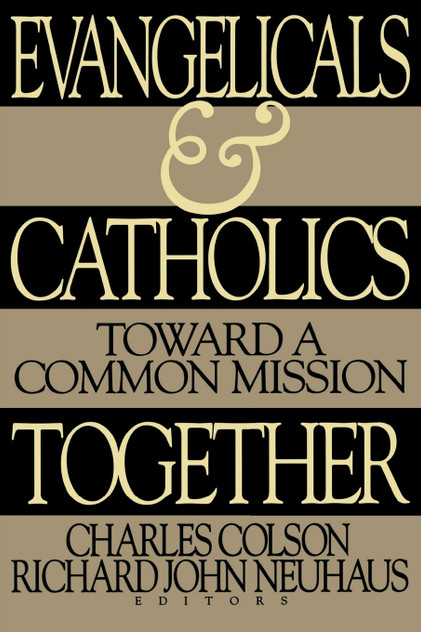 Evangelicals and Catholics Together Evangelicals and Catholics Together