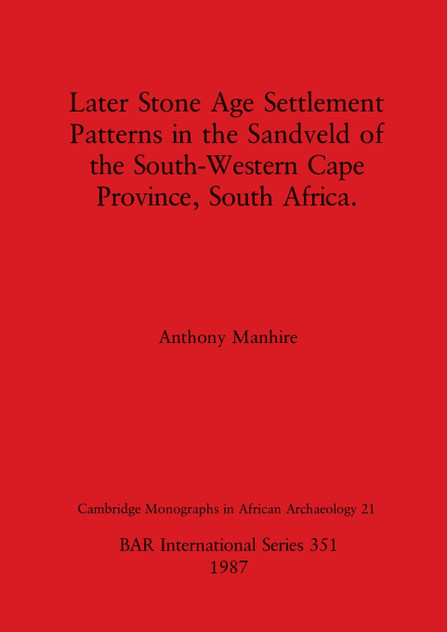 Later Stone Age Settlement Patterns in the Sandveld of the South-Western Cape Province, South Africa Later Stone Age Settlement Patterns in the Sandveld of the South-Western Cape Province, South Africa