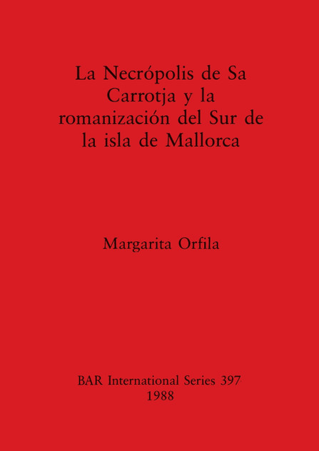 Necrópolis de Sa Carrotja y la romanización del Sur de la isla de Mallorca