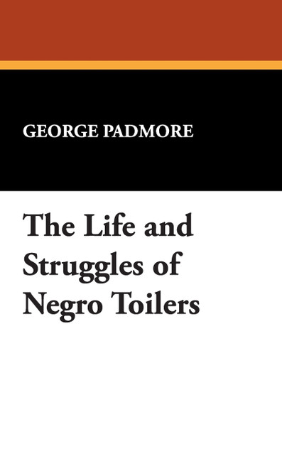 The Life and Struggles of Negro Toilers The Life and Struggles of Negro Toilers