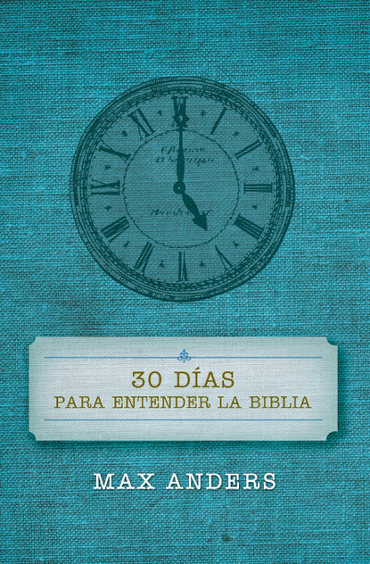 30 Dias Para Entender La Biblia = 30 Days to Understand the Bible