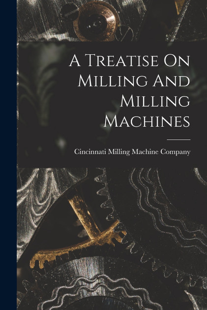 A Treatise On Milling And Milling Machines A Treatise On Milling And Milling Machines