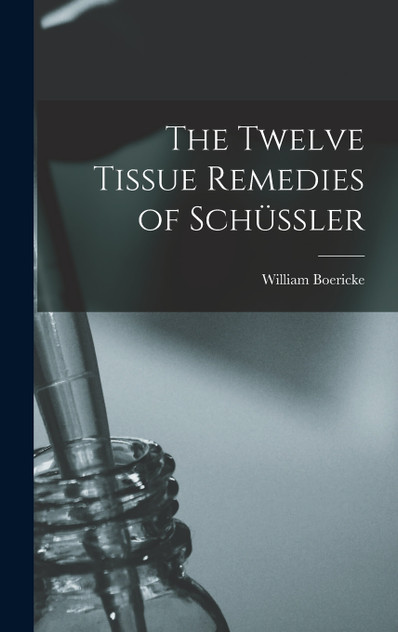 The Twelve Tissue Remedies of Schüssler The Twelve Tissue Remedies of Schüssler