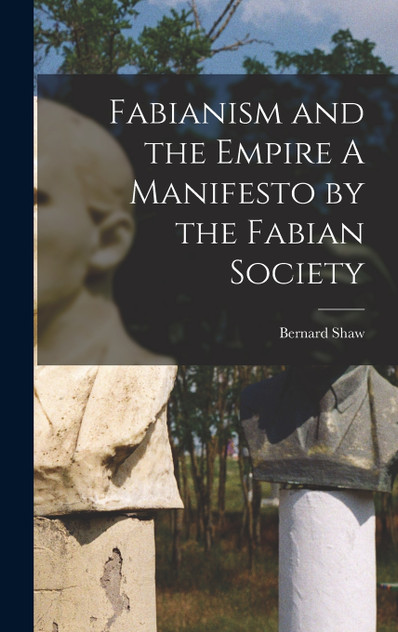 Fabianism and the Empire A Manifesto by the Fabian Society