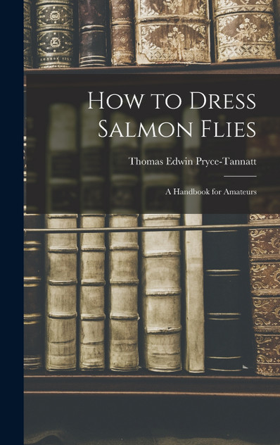 How to Dress Salmon Flies How to Dress Salmon Flies