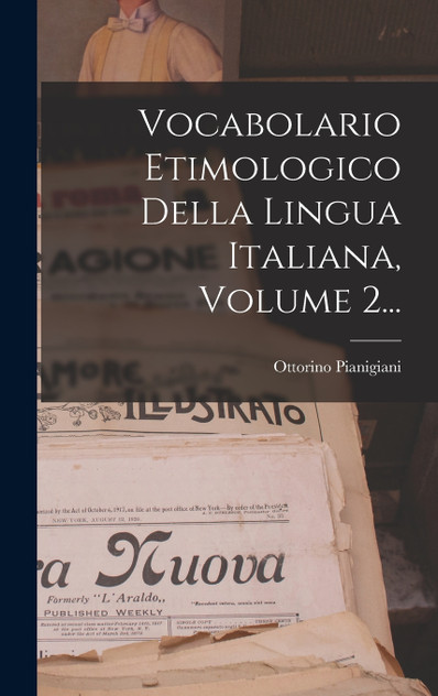 Vocabolario Etimologico Della Lingua Italiana, Volume 2... Vocabolario Etimologico Della Lingua Italiana, Volume 2...