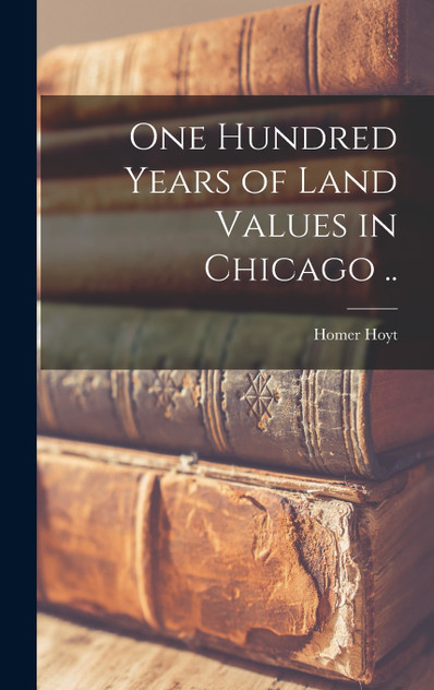 One Hundred Years of Land Values in Chicago .. One Hundred Years of Land Values in Chicago ..