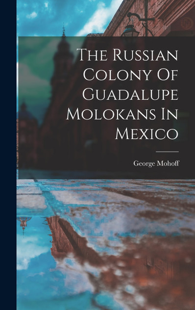 The Russian Colony Of Guadalupe Molokans In Mexico The Russian Colony Of Guadalupe Molokans In Mexico