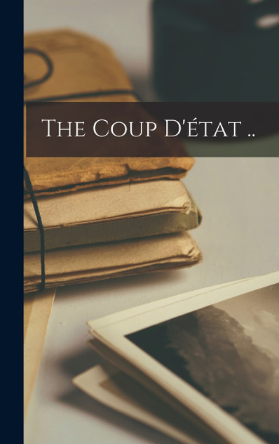 The Coup D'état .. The Coup D'état ..