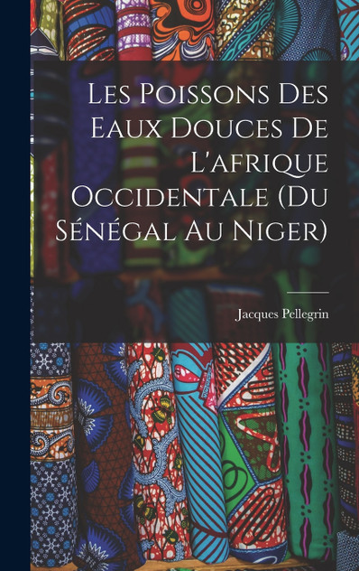 Les Poissons des eaux Douces de L'afrique Occidentale (du sénégal au niger)