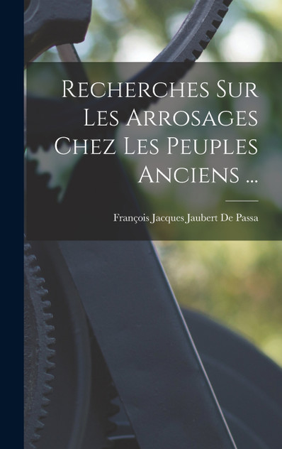Recherches Sur Les Arrosages Chez Les Peuples Anciens ... Recherches Sur Les Arrosages Chez Les Peuples Anciens ...