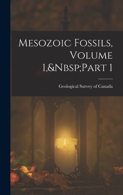 Mesozoic Fossils, Volume 1,&Nbsp;Part 1 Mesozoic Fossils, Volume 1,&Nbsp;Part 1