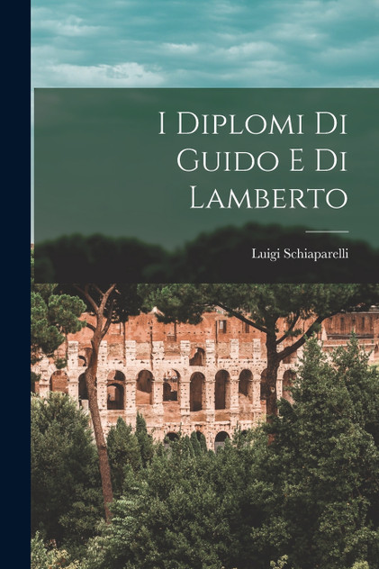 I Diplomi Di Guido E Di Lamberto I Diplomi Di Guido E Di Lamberto