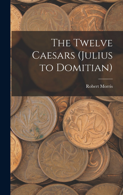 The Twelve Caesars (Julius to Domitian) The Twelve Caesars (Julius to Domitian)