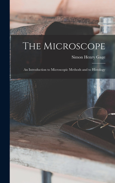 The Microscope; an Introduction to Microscopic Methods and to Histology The Microscope; an Introduction to Microscopic Methods and to Histology