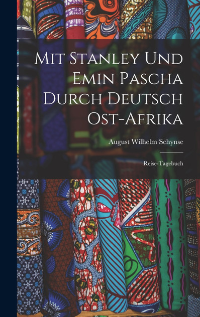 Mit Stanley Und Emin Pascha Durch Deutsch Ost-Afrika Mit Stanley Und Emin Pascha Durch Deutsch Ost-Afrika