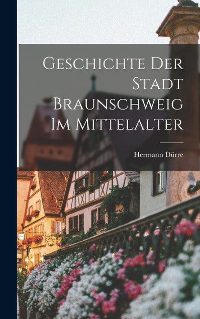 Geschichte Der Stadt Braunschweig Im Mittelalter Geschichte Der Stadt Braunschweig Im Mittelalter