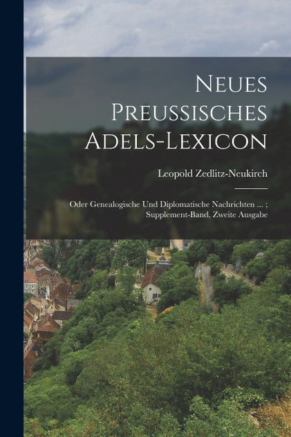 Neues Preussisches Adels-Lexicon Neues Preussisches Adels-Lexicon