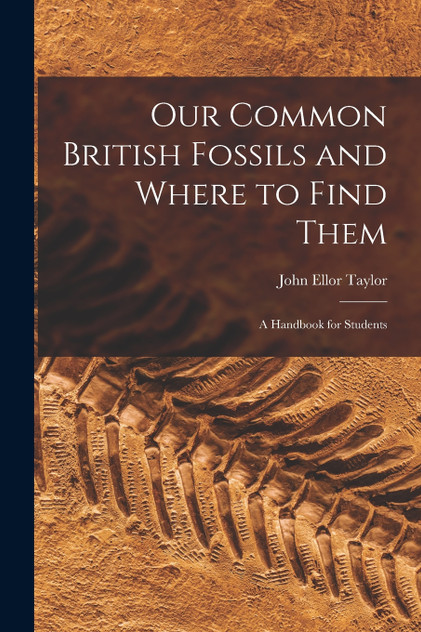 Our Common British Fossils and Where to Find Them Our Common British Fossils and Where to Find Them
