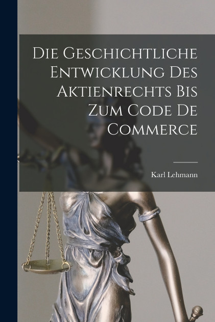 Die Geschichtliche Entwicklung Des Aktienrechts Bis Zum Code De Commerce Die Geschichtliche Entwicklung Des Aktienrechts Bis Zum Code De Commerce