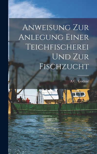 Anweisung zur Anlegung einer Teichfischerei und zur Fischzucht