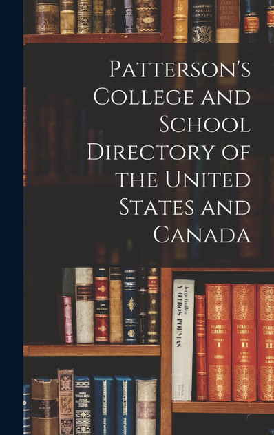 Patterson's College and School Directory of the United States and Canada Patterson's College and School Directory of the United States and Canada