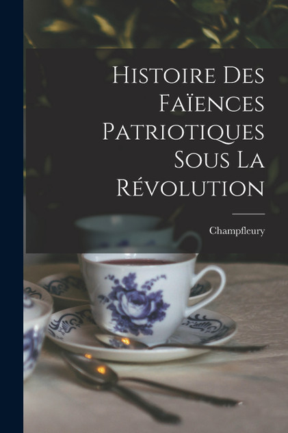 Histoire Des Faïences Patriotiques Sous La Révolution Histoire Des Faïences Patriotiques Sous La Révolution