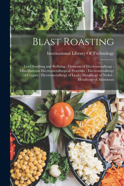Blast Roasting ; Lead Smelting and Refining ; Elements of Electrometallurgy ; Miscellaneous Electrometallurgical Processes ; Electrometallurgy of Copper ; Electrometallurgy of Lead ; Metallurgy of Nickel ; Metallurgy of Aluminum