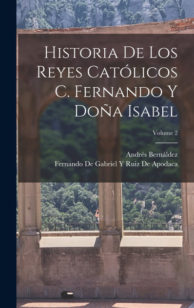 Historia De Los Reyes Católicos C. Fernando Y Doña Isabel; Volume 2 Historia De Los Reyes Católicos C. Fernando Y Doña Isabel; Volume 2
