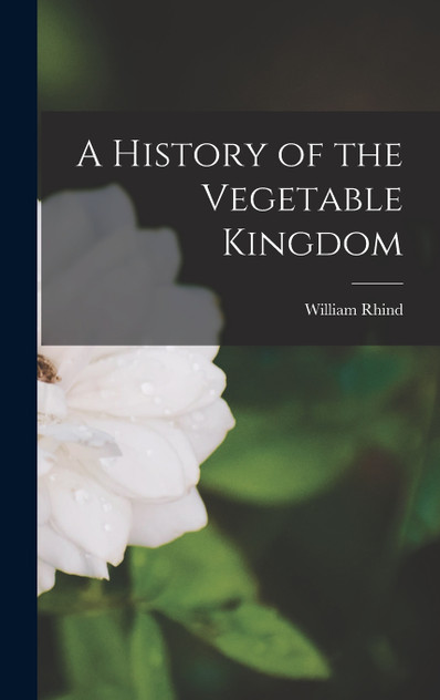 A History of the Vegetable Kingdom A History of the Vegetable Kingdom