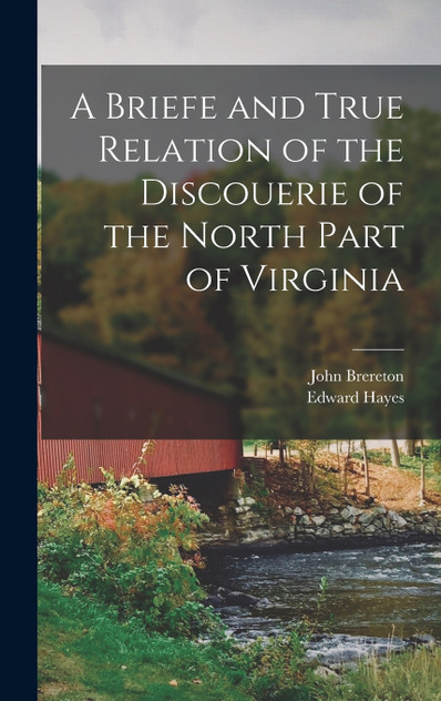 A Briefe and True Relation of the Discouerie of the North Part of Virginia