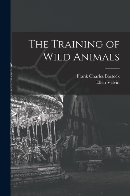The Training of Wild Animals The Training of Wild Animals