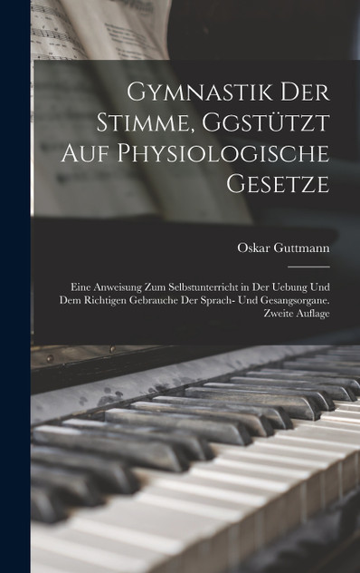 Gymnastik der Stimme, Ggstützt auf physiologische Gesetze Gymnastik der Stimme, Ggstützt auf physiologische Gesetze