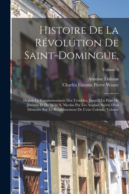 Histoire de la révolution de Saint-Domingue, Histoire de la révolution de Saint-Domingue,