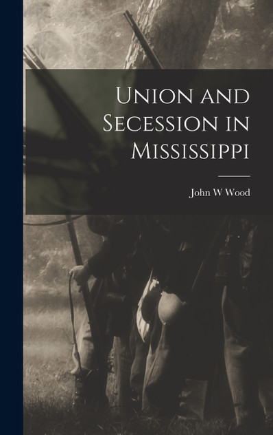 Union and Secession in Mississippi Union and Secession in Mississippi