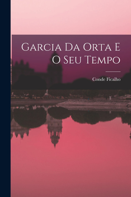 Garcia da Orta e O Seu Tempo