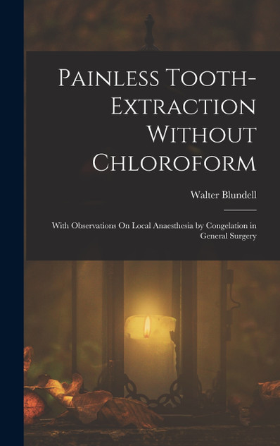 Painless Tooth-Extraction Without Chloroform Painless Tooth-Extraction Without Chloroform