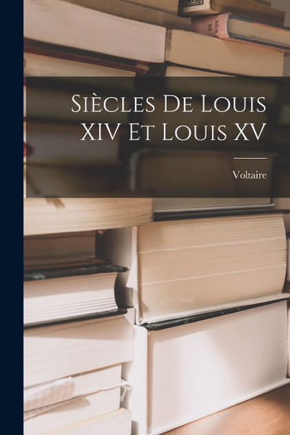 Siècles De Louis XIV Et Louis XV Siècles De Louis XIV Et Louis XV