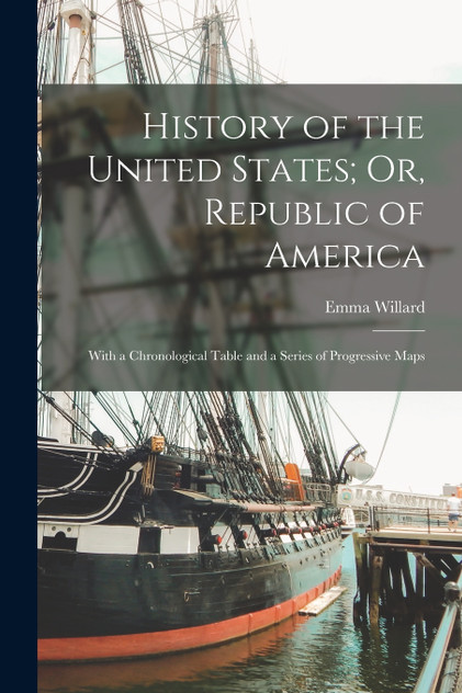 History of the United States; Or, Republic of America History of the United States; Or, Republic of America