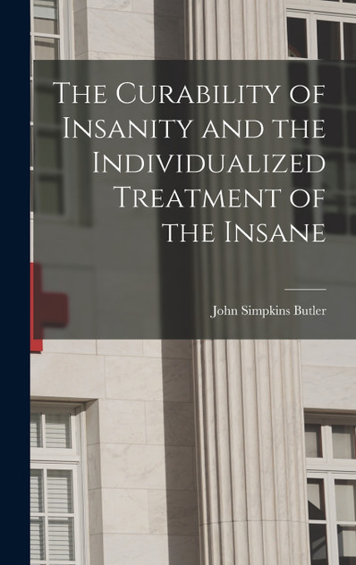 The Curability of Insanity and the Individualized Treatment of the Insane