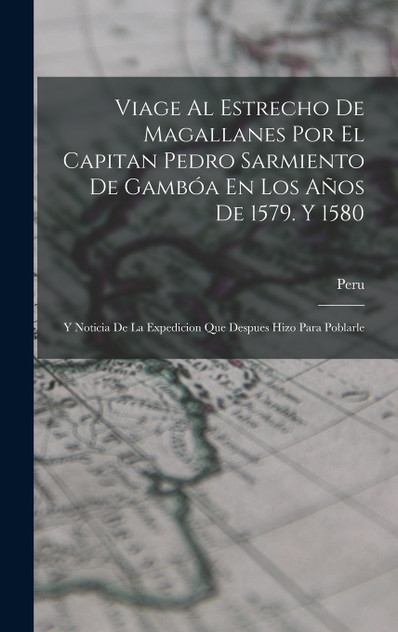 Viage Al Estrecho De Magallanes Por El Capitan Pedro Sarmiento De Gambóa En Los Años De 1579. Y 1580