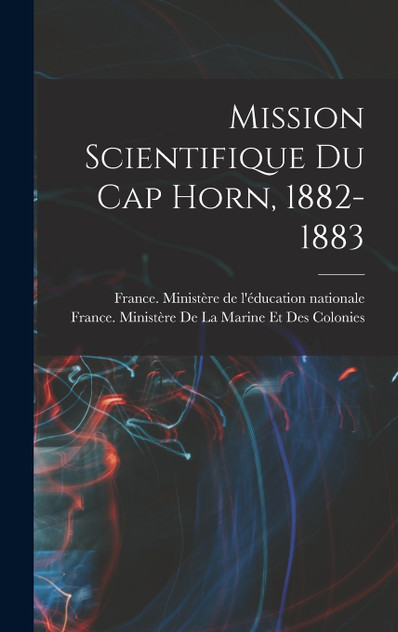 Mission scientifique du cap Horn, 1882-1883 Mission scientifique du cap Horn, 1882-1883