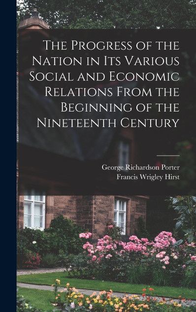 The Progress of the Nation in its Various Social and Economic Relations From the Beginning of the Nineteenth Century The Progress of the Nation in its Various Social and Economic Relations From the Beginning of the Nineteenth Century