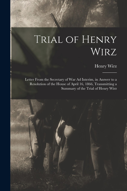 Trial of Henry Wirz Trial of Henry Wirz