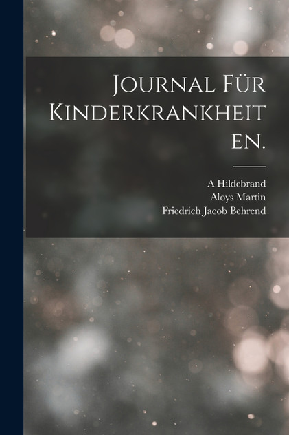 Journal für Kinderkrankheiten. Journal für Kinderkrankheiten.